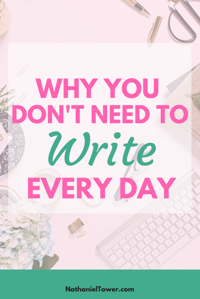 why you don't need to write every day