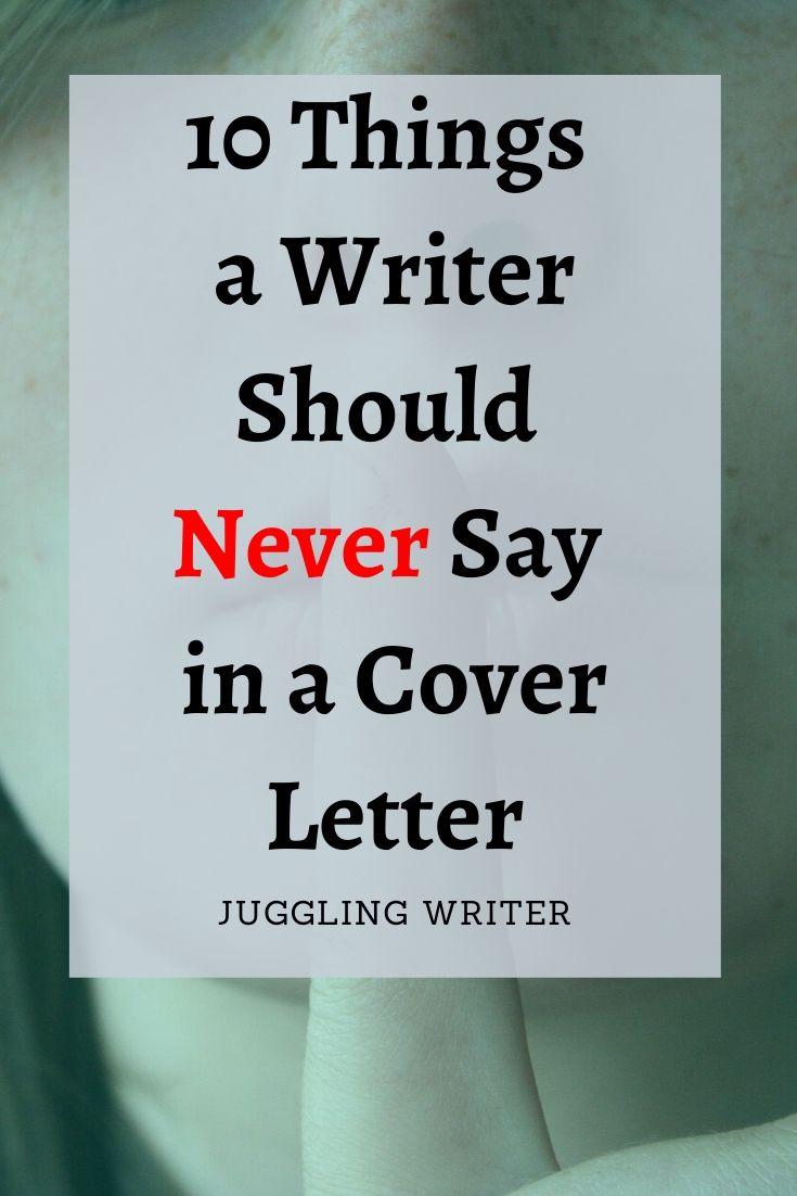 Things You Should Never Say In A Cover Letter Juggling Writer