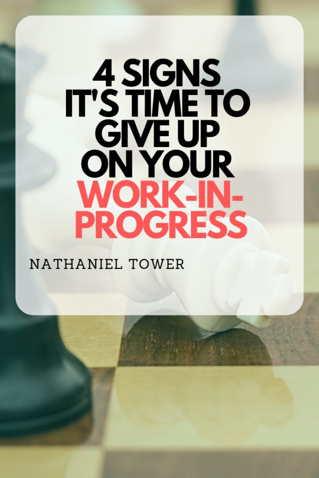 4 signs it's time to give up on your work-in-progress
