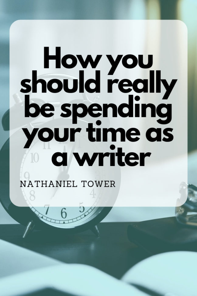 How you should really be spending your time as a writer