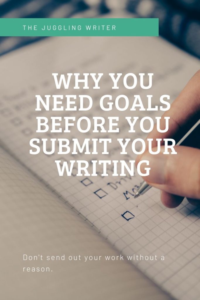 Why you need to have goals before you submit your writing