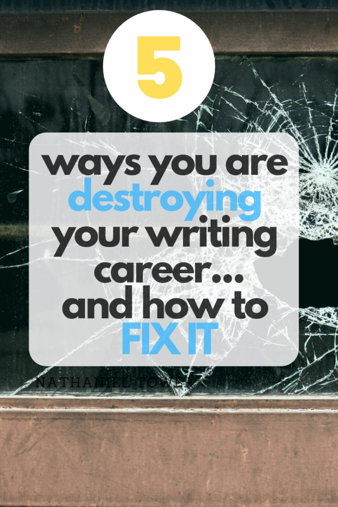 5 ways you are destroying your writing career