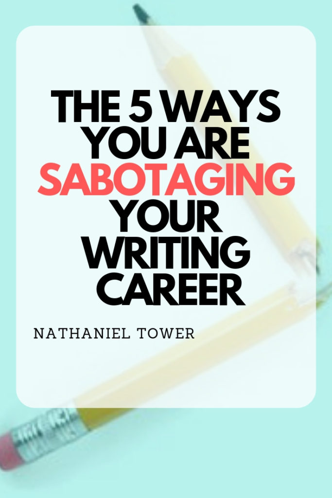 5 ways you are sabotaging your writing career