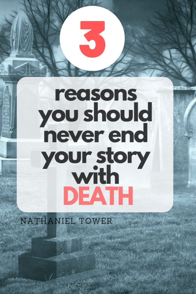 3 reasons writers should never end a story with death