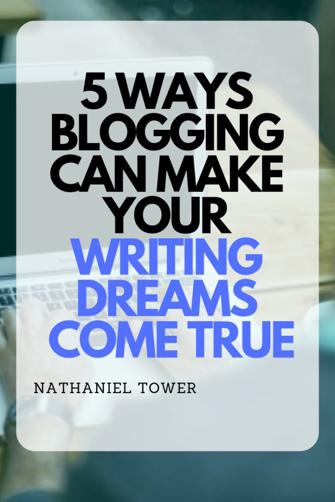 5 Ways Blogging Can Make Your Writing Dreams Come True