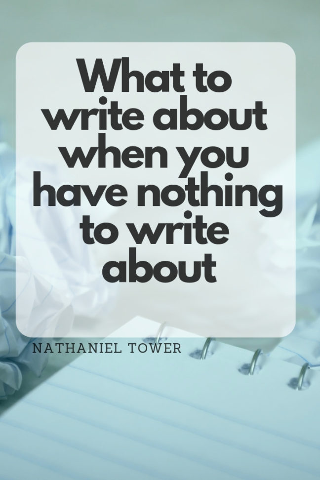 What to Write About When You Have Nothing to Write About | Nathaniel Tower