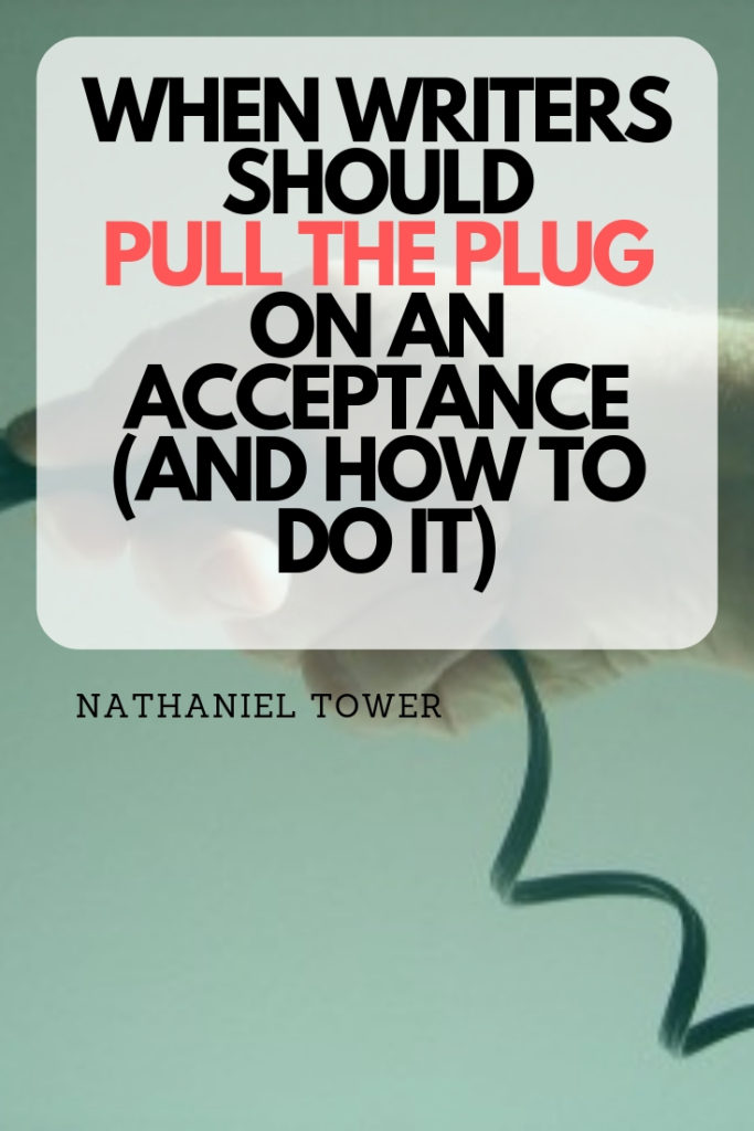 When writers should pull the plug on an acceptance and how to do it