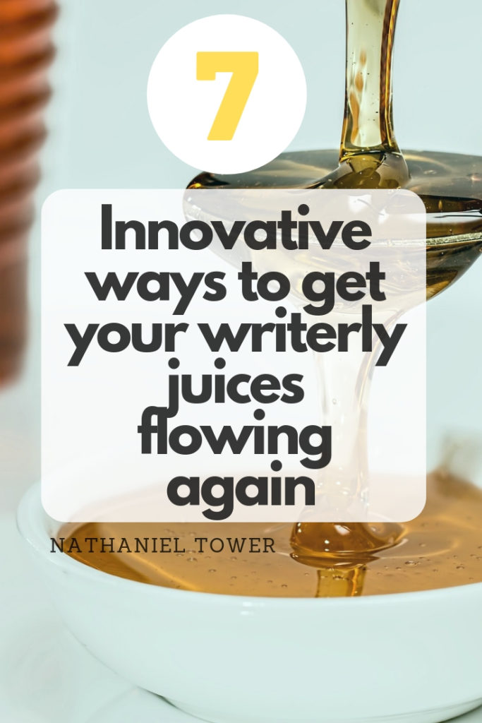7 innovative ways to get your writerly juices flowing again