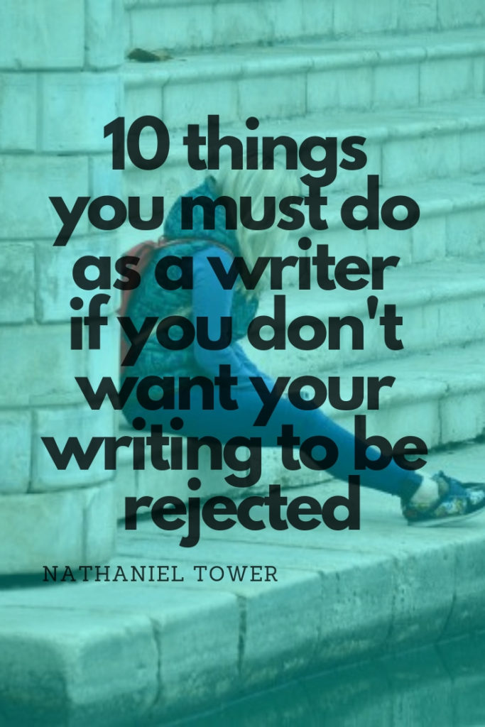 10 things you must do as a writer if you don't want to be rejected