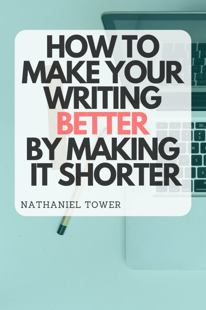 How to make your writing better by making it shorter