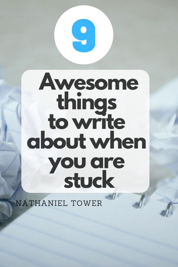 9 great things to write about when you are stuck