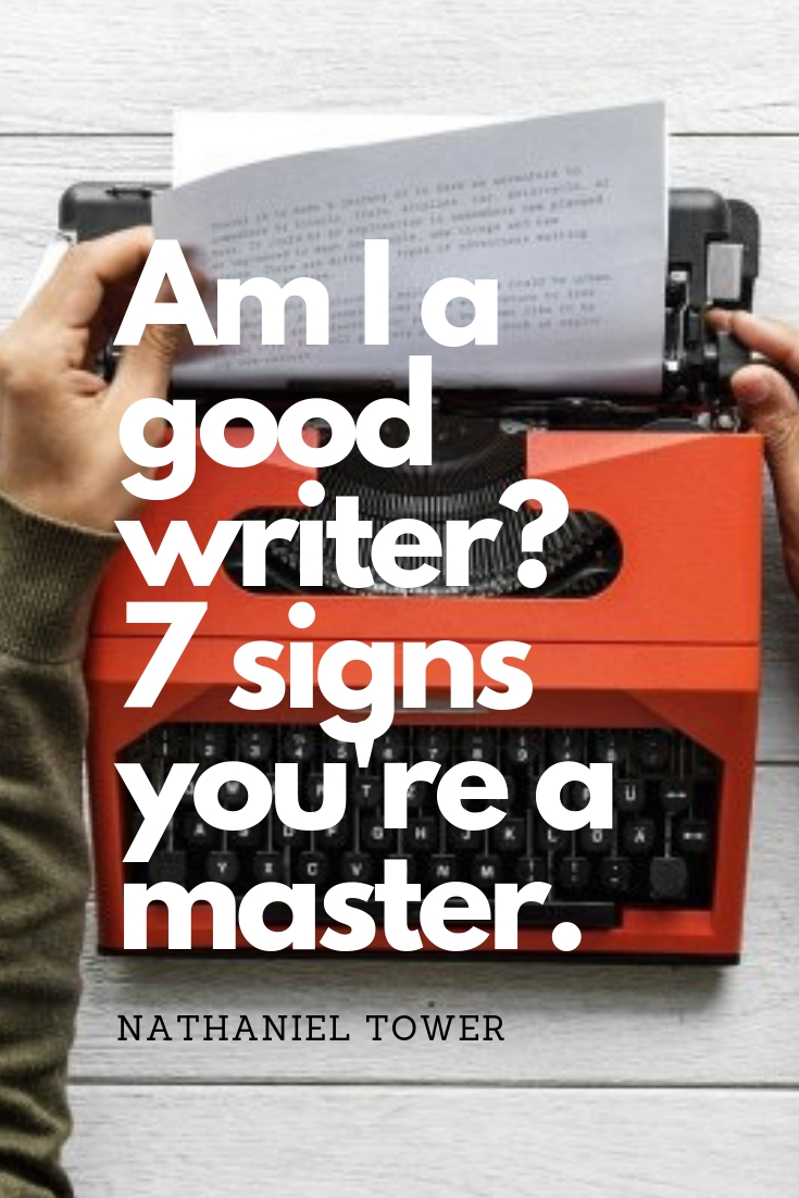 Am I A Good Writer? These 7 Things Will Tell You If You Are.