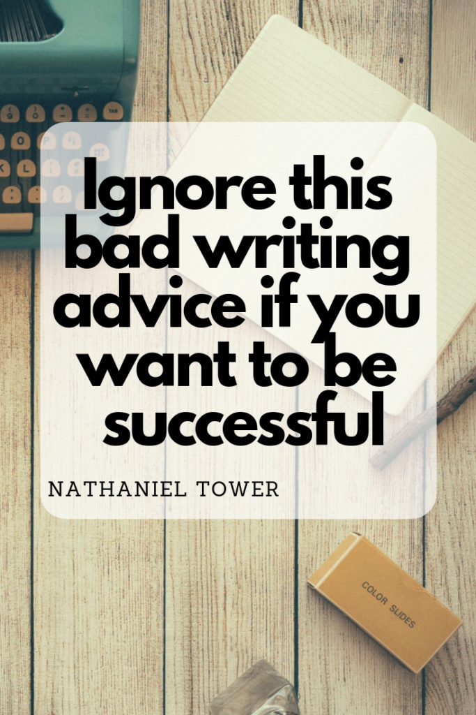 Ignore this bad writing advice if you want to be successful