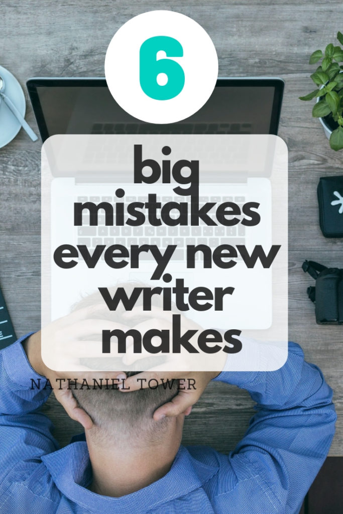 6 big mistakes every new writer makes