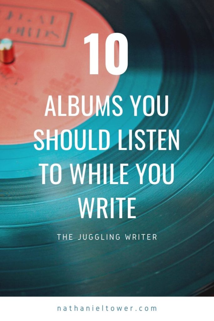 10 albums you should listen to while you write