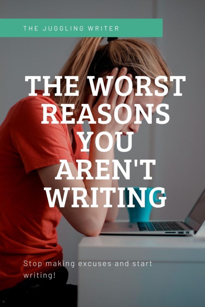 These are the worst reasons you aren't writing right now